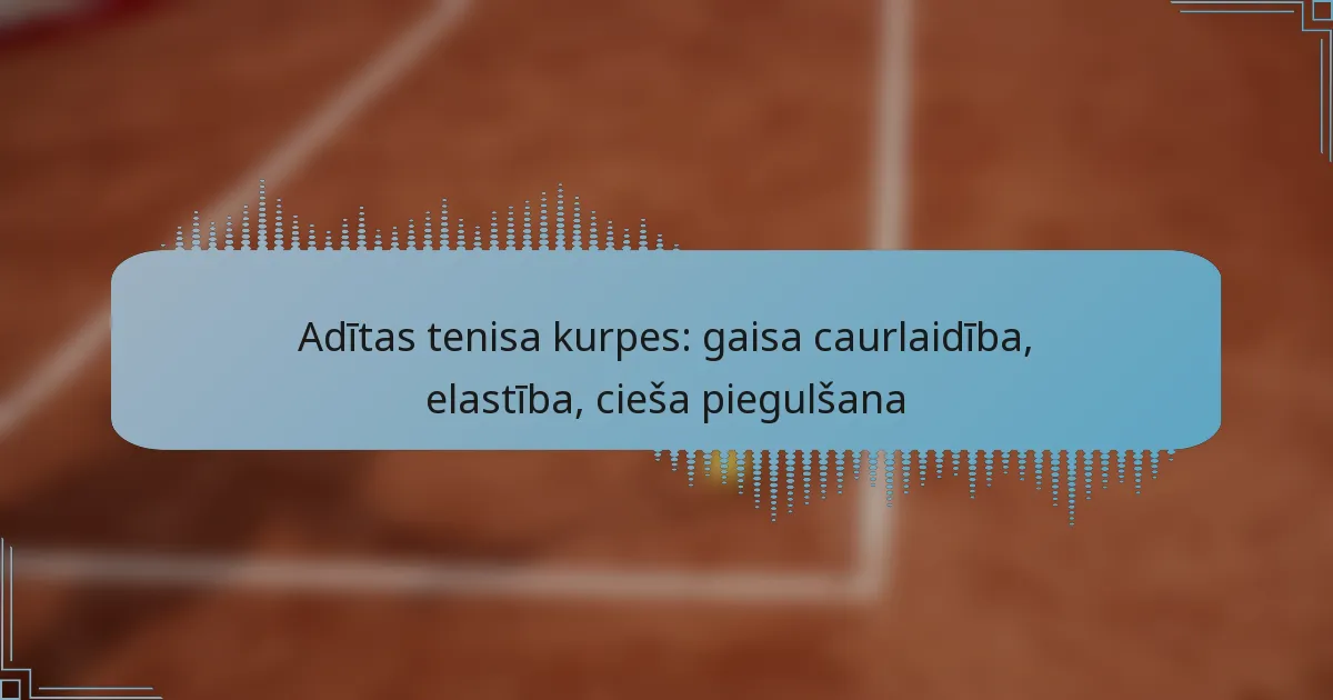Adītas tenisa kurpes: gaisa caurlaidība, elastība, cieša piegulšana