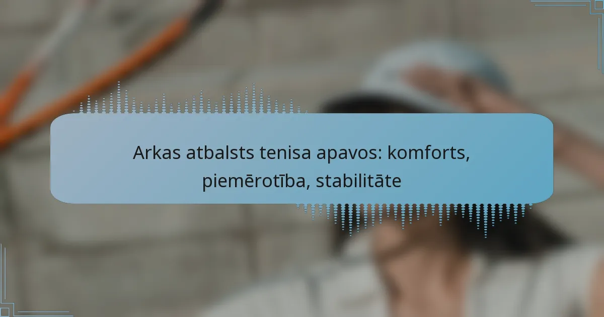 Arkas atbalsts tenisa apavos: komforts, piemērotība, stabilitāte