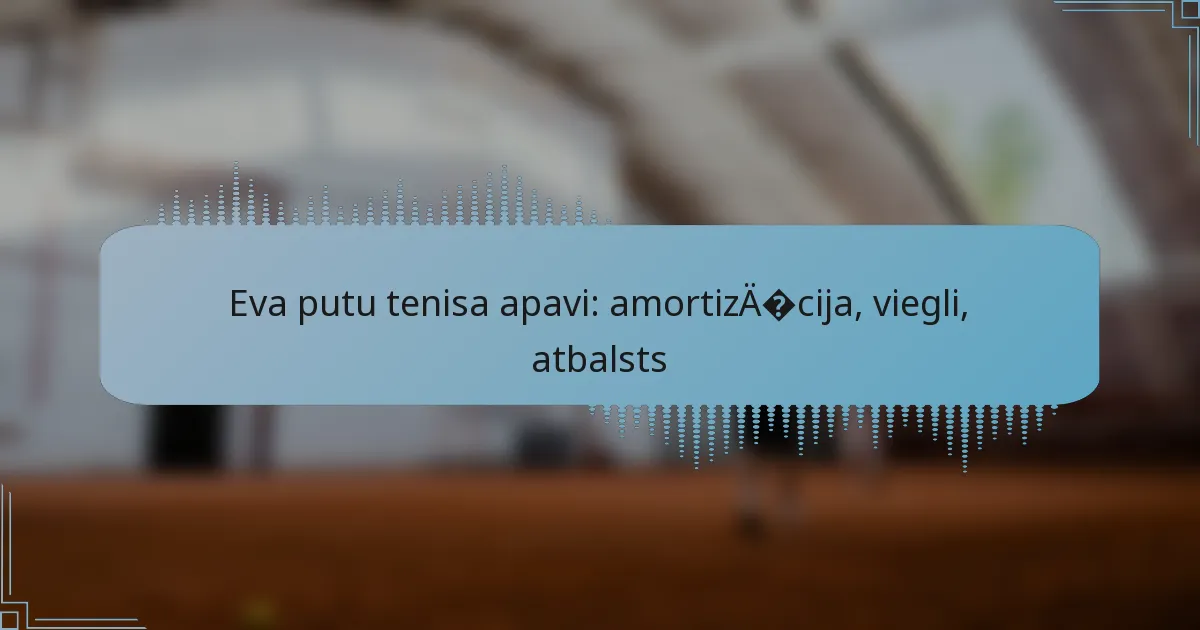 Eva putu tenisa apavi: amortizācija, viegli, atbalsts