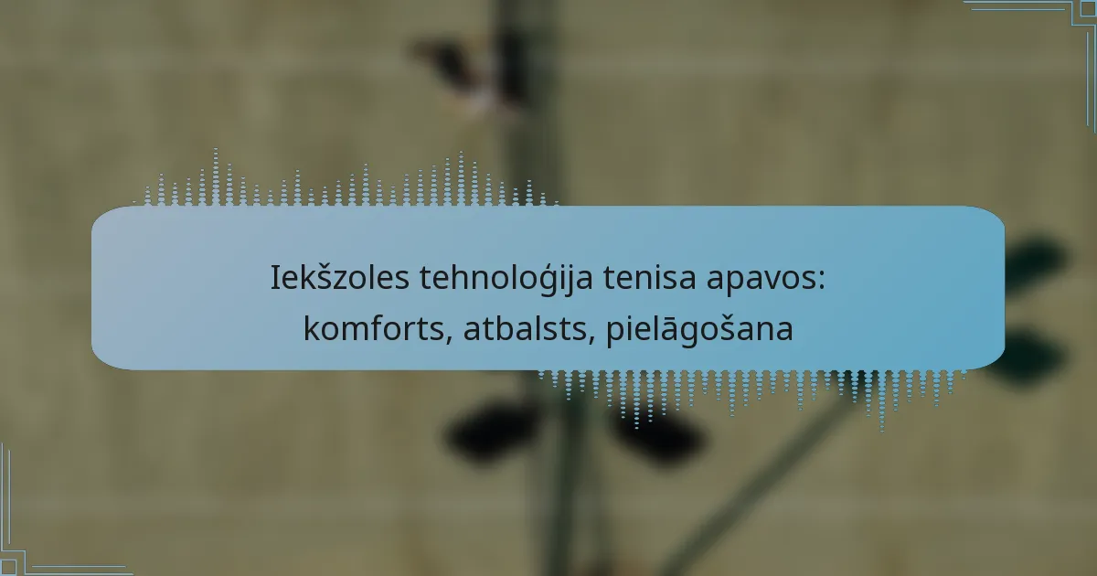 Iekšzoles tehnoloģija tenisa apavos: komforts, atbalsts, pielāgošana