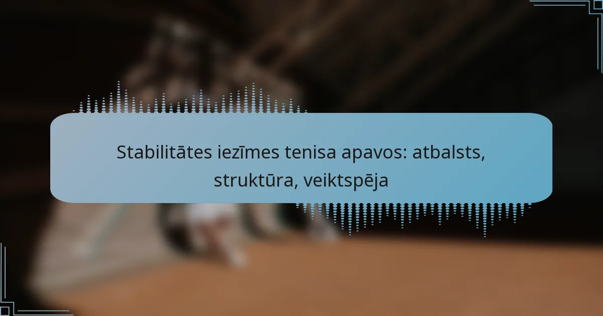 Stabilitātes iezīmes tenisa apavos: atbalsts, struktūra, veiktspēja