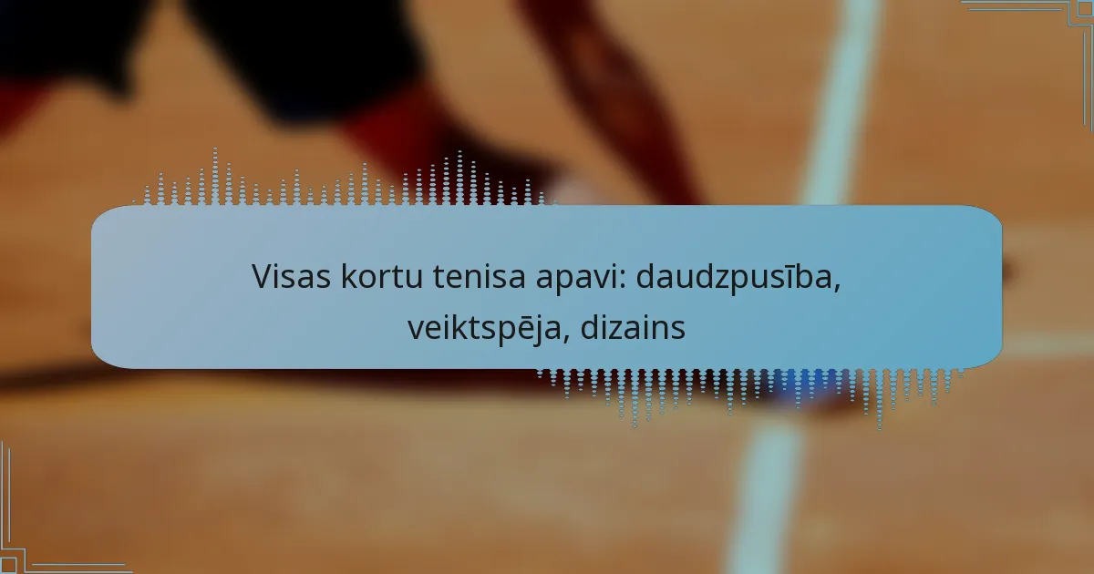 Visas kortu tenisa apavi: daudzpusība, veiktspēja, dizains