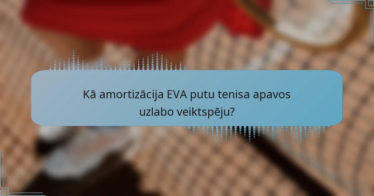 Kā amortizācija EVA putu tenisa apavos uzlabo veiktspēju?