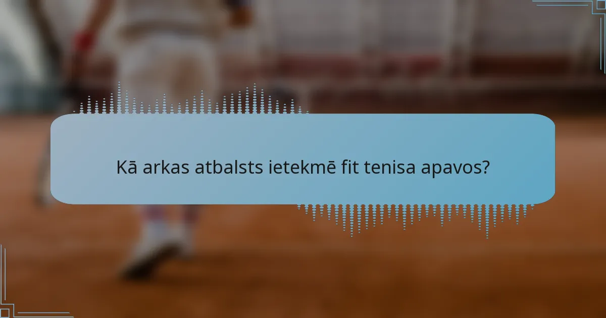 Kā arkas atbalsts ietekmē fit tenisa apavos?