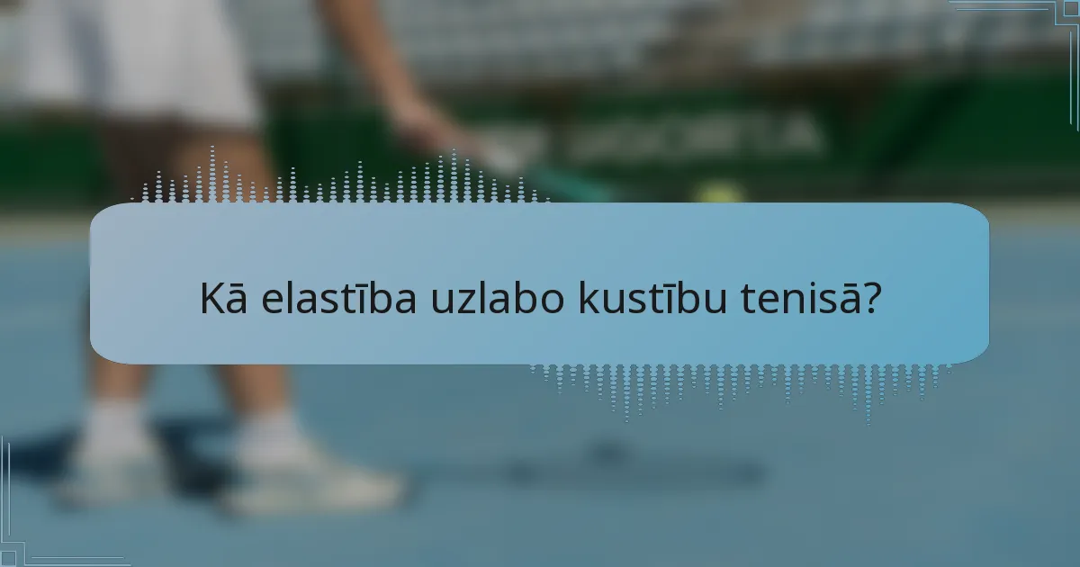 Kā elastība uzlabo kustību tenisā?
