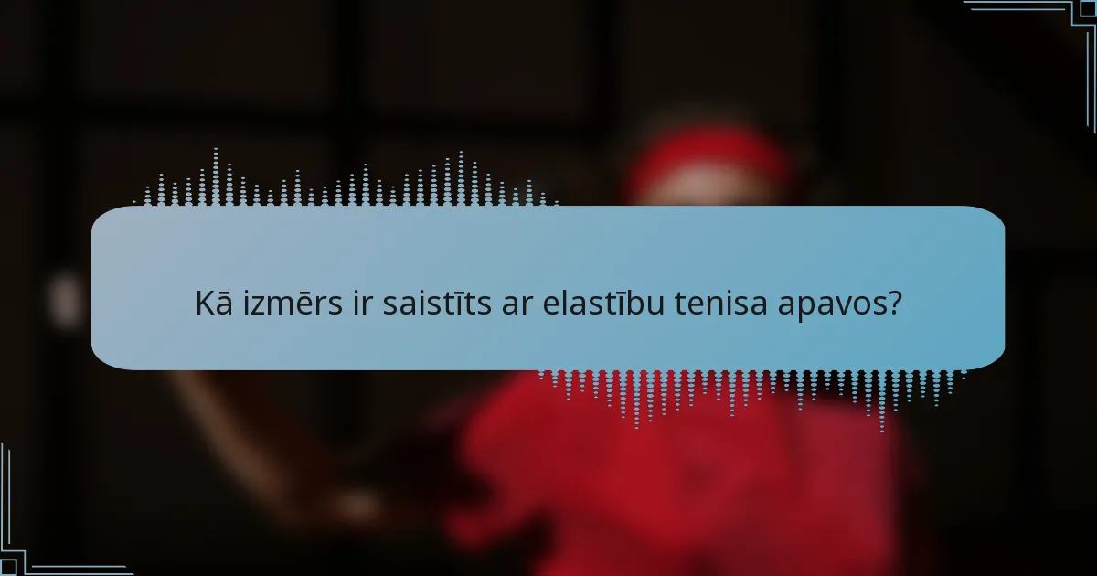 Kā izmērs ir saistīts ar elastību tenisa apavos?