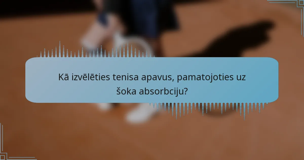Kā izvēlēties tenisa apavus, pamatojoties uz šoka absorbciju?