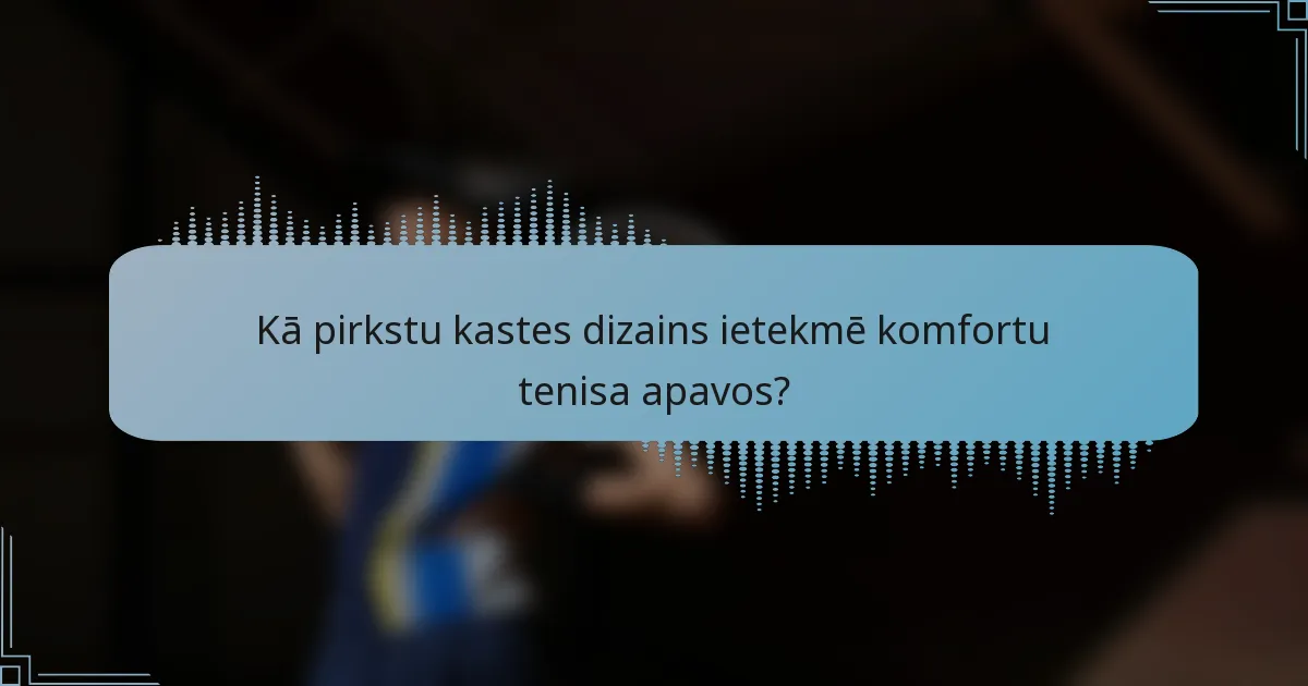 Kā pirkstu kastes dizains ietekmē komfortu tenisa apavos?