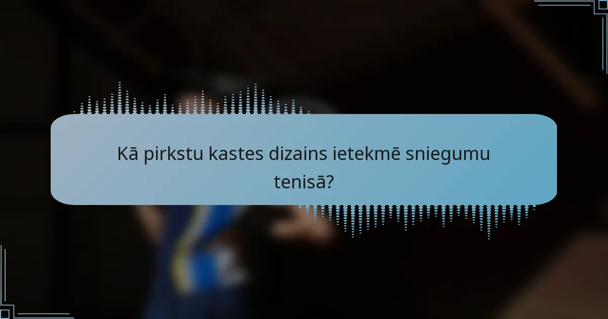 Kā pirkstu kastes dizains ietekmē sniegumu tenisā?