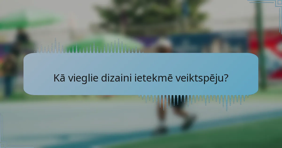 Kā vieglie dizaini ietekmē veiktspēju?