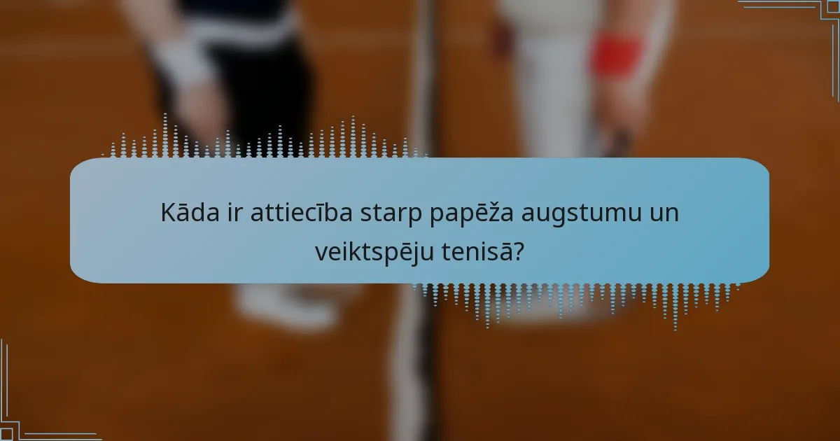 Kāda ir attiecība starp papēža augstumu un veiktspēju tenisā?