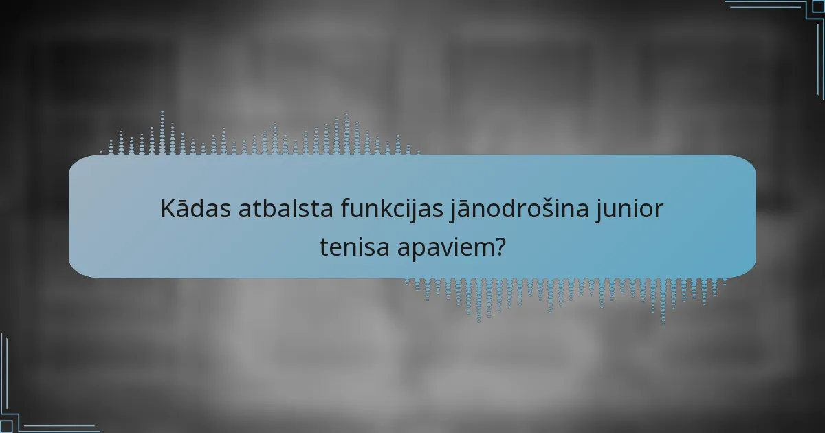 Kādas atbalsta funkcijas jānodrošina junior tenisa apaviem?