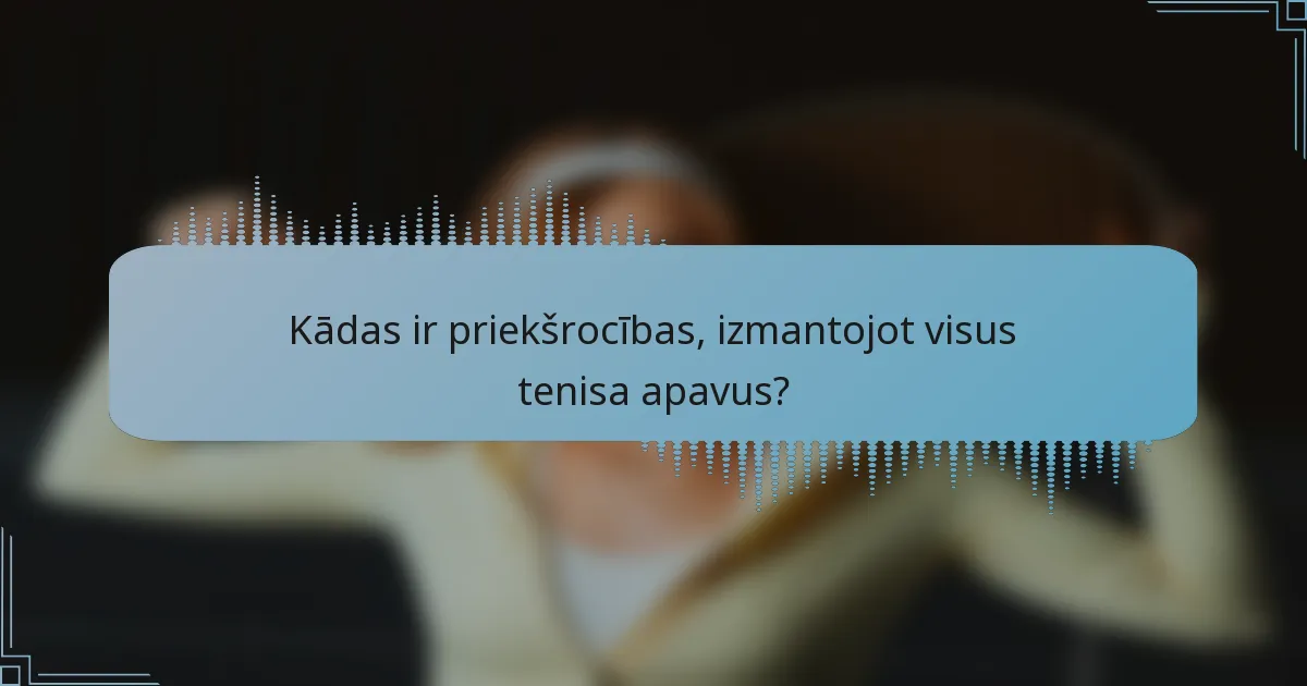 Kādas ir priekšrocības, izmantojot visus tenisa apavus?