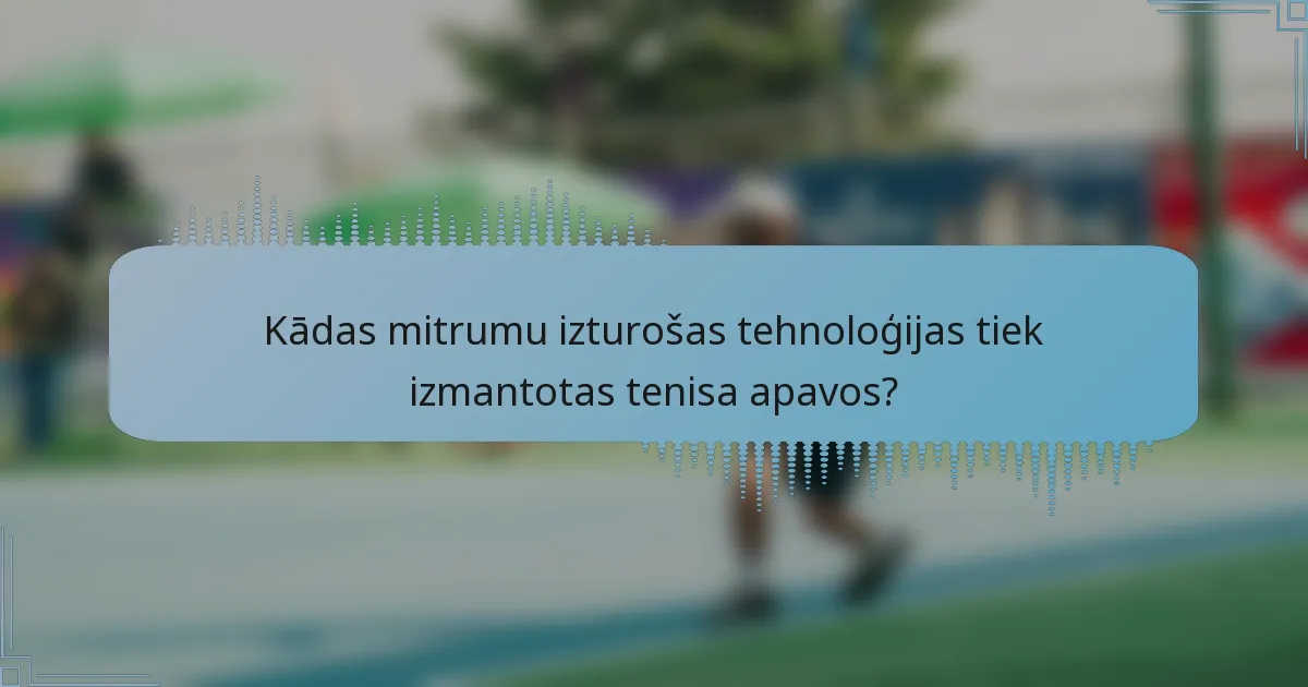 Kādas mitrumu izturošas tehnoloģijas tiek izmantotas tenisa apavos?