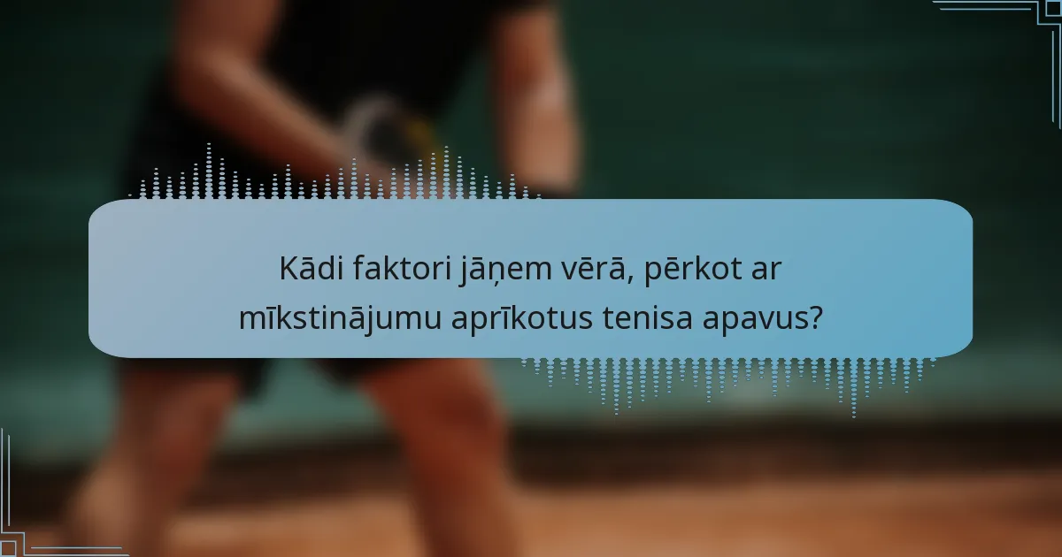 Kādi faktori jāņem vērā, pērkot ar mīkstinājumu aprīkotus tenisa apavus?