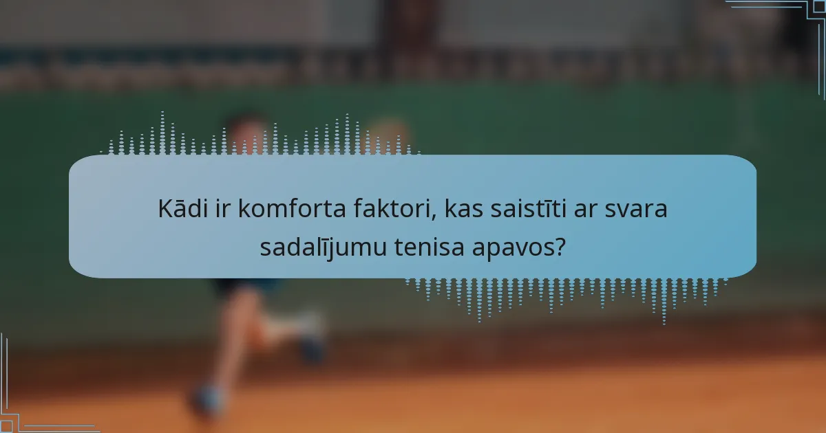 Kādi ir komforta faktori, kas saistīti ar svara sadalījumu tenisa apavos?