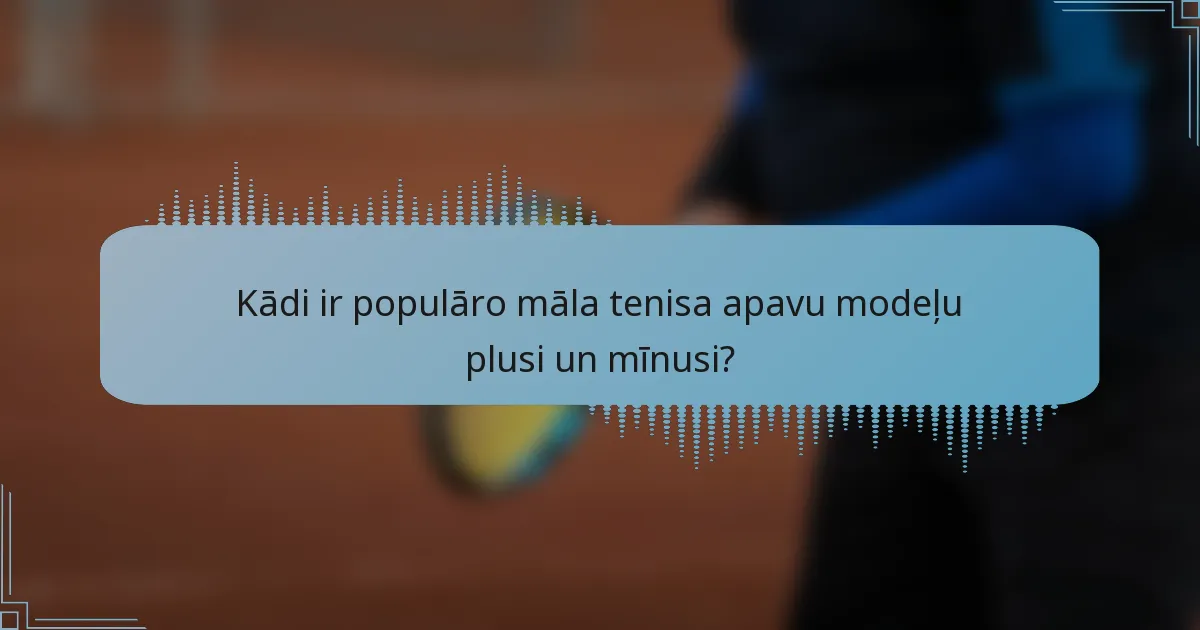 Kādi ir populāro māla tenisa apavu modeļu plusi un mīnusi?
