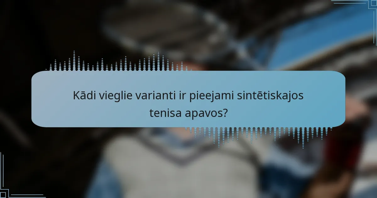 Kādi vieglie varianti ir pieejami sintētiskajos tenisa apavos?
