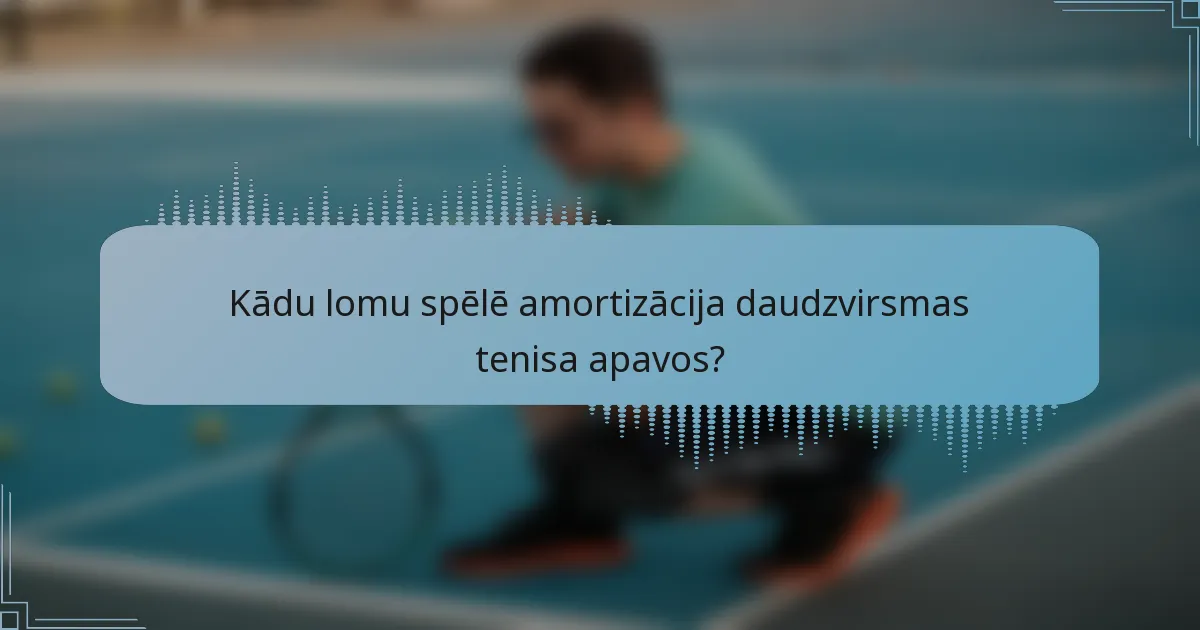 Kādu lomu spēlē amortizācija daudzvirsmas tenisa apavos?