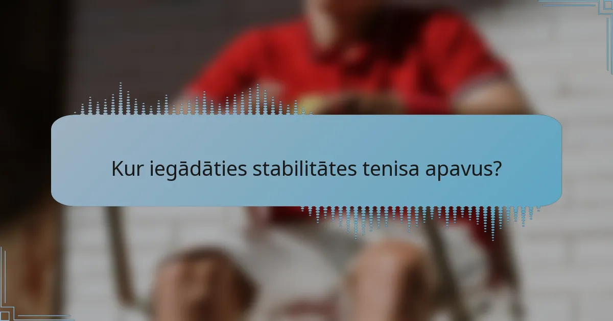 Kur iegādāties stabilitātes tenisa apavus?