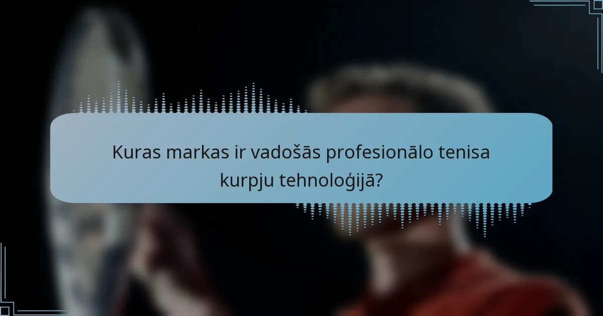 Kuras markas ir vadošās profesionālo tenisa kurpju tehnoloģijā?
