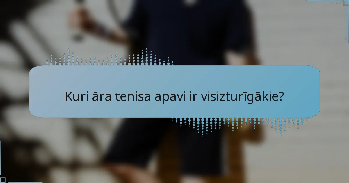 Kuri āra tenisa apavi ir visizturīgākie?