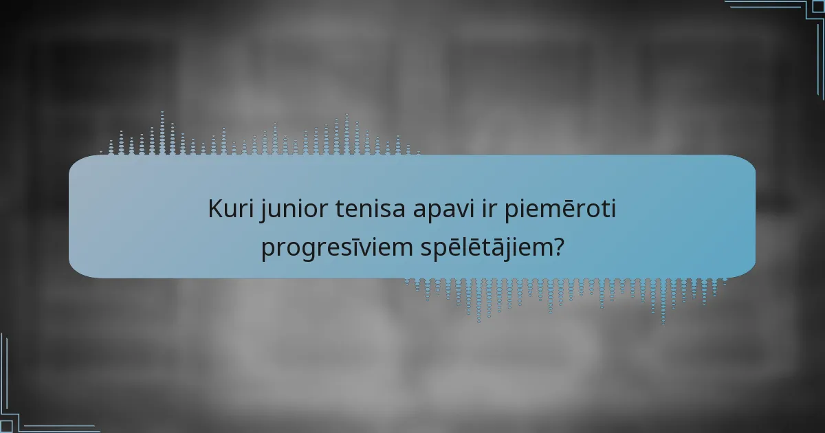 Kuri junior tenisa apavi ir piemēroti progresīviem spēlētājiem?