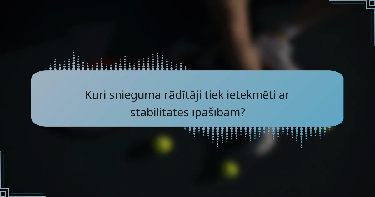 Kuri snieguma rādītāji tiek ietekmēti ar stabilitātes īpašībām?