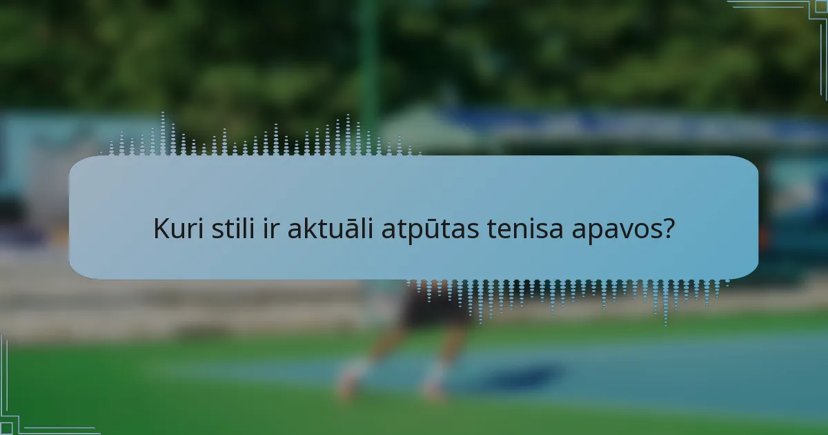 Kuri stili ir aktuāli atpūtas tenisa apavos?
