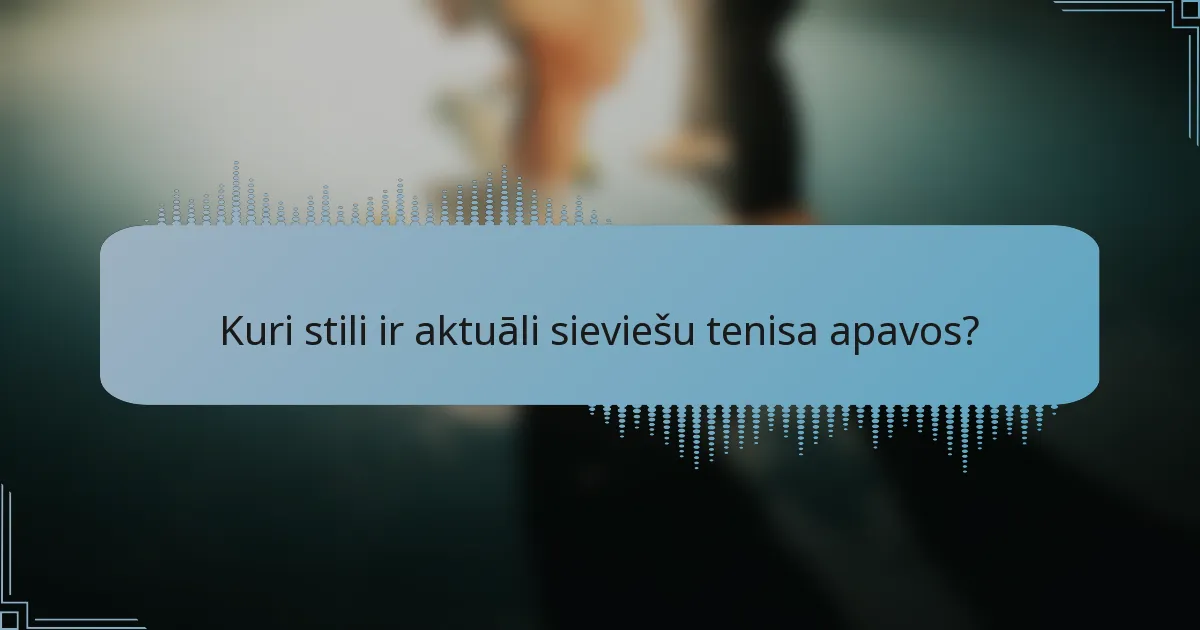 Kuri stili ir aktuāli sieviešu tenisa apavos?