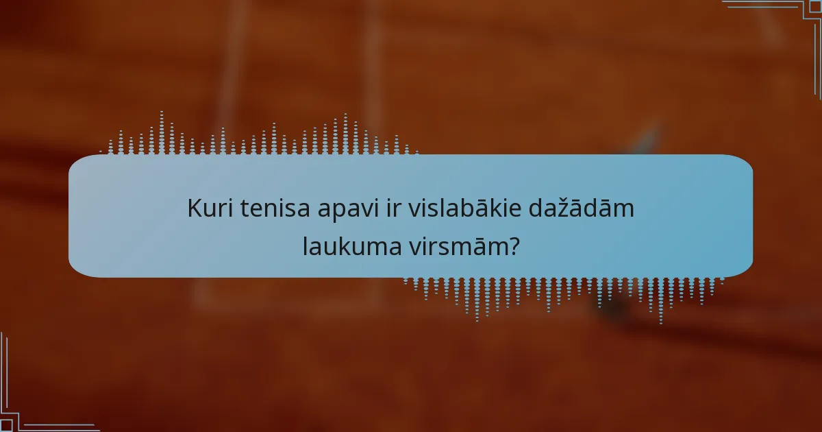 Kuri tenisa apavi ir vislabākie dažādām laukuma virsmām?
