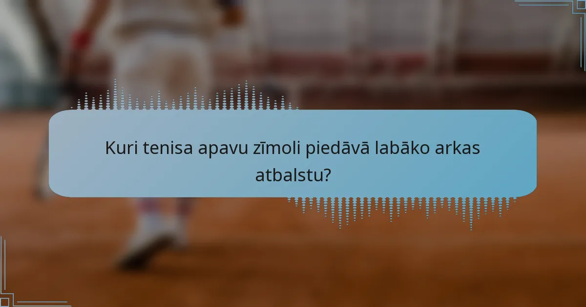 Kuri tenisa apavu zīmoli piedāvā labāko arkas atbalstu?
