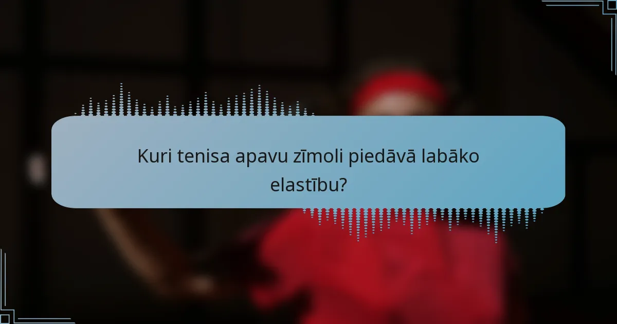 Kuri tenisa apavu zīmoli piedāvā labāko elastību?