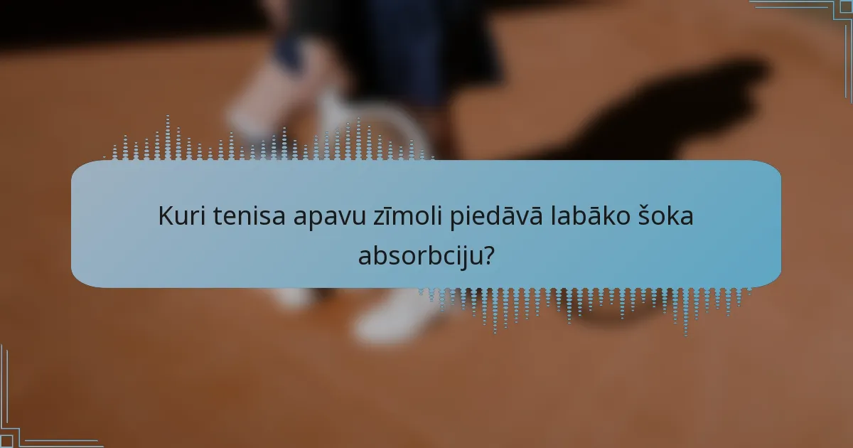Kuri tenisa apavu zīmoli piedāvā labāko šoka absorbciju?