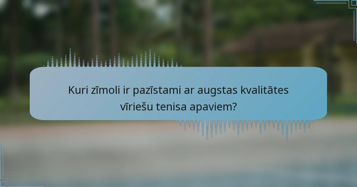 Kuri zīmoli ir pazīstami ar augstas kvalitātes vīriešu tenisa apaviem?