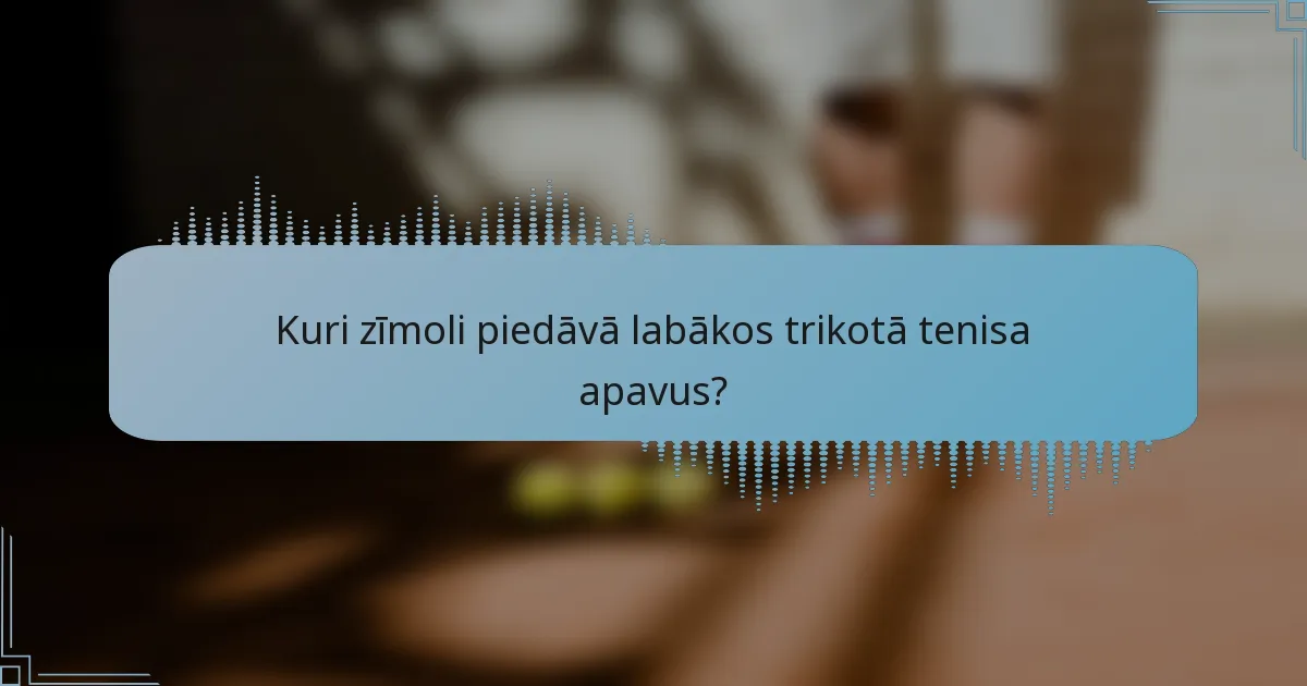 Kuri zīmoli piedāvā labākos trikotā tenisa apavus?